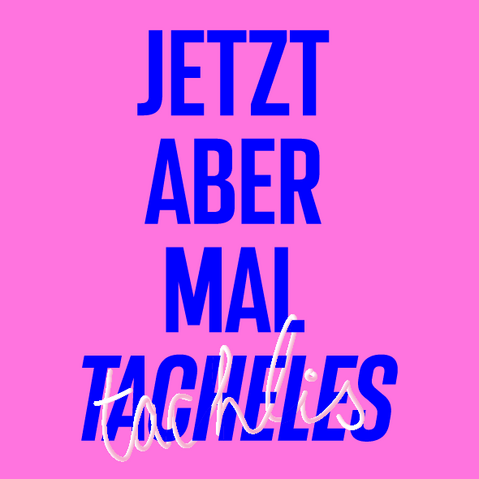 Grafik: Schriftzug »Jetzt mal Tacheles« in Blau auf pinkem Hintergrund. Der Schriftzug »Tachlis« schlängelt sich in einem dreidimensional anmutenden Weiß, das an eine Nudel erinnern soll, um das blaue Wort »Tacheles«.