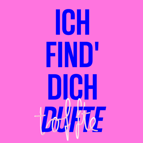 Grafik: Schriftzug »Ich find' Dich dufte« in Blau auf pinkem Hintergrund. Der Schriftzug »toffte« schlängelt sich in einem dreidimensional anmutenden Weiß, das an eine Nudel erinnern soll, um das blaue Wort »dufte«.