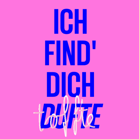 Grafik: Schriftzug »Ich find' Dich dufte« in Blau auf pinkem Hintergrund. Der Schriftzug »toffte« schlängelt sich in einem dreidimensional anmutenden Weiß, das an eine Nudel erinnern soll, um das blaue Wort »dufte«.