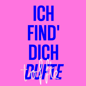 Grafik: Schriftzug »Ich find' Dich dufte« in Blau auf pinkem Hintergrund. Der Schriftzug »toffte« schlängelt sich in einem dreidimensional anmutenden Weiß, das an eine Nudel erinnern soll, um das blaue Wort »dufte«.