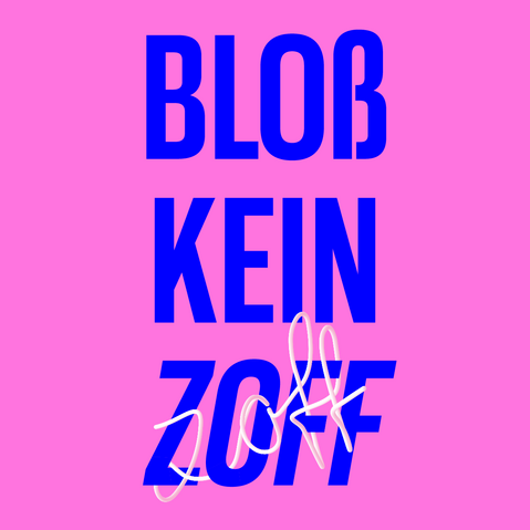 Grafik: Schriftzug »Blß kein' Zoff« in Blau auf pinkem Hintergrund. Der Schriftzug »Zoff« schlängelt sich in einem dreidimensional anmutenden Weiß, das an eine Nudel erinnern soll, um das blaue Wort »Zoff«.