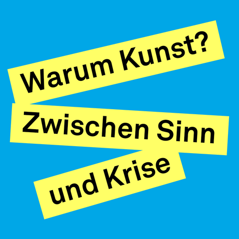Gelbe Textstreifen mit der schwarzen Aufschrift 'Warum Kunst?' und 'Zwischen Sinn und Krise' auf blauem Hintergrund.