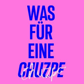 Grafik: Schriftzug »Was für eine Chuzpe« in Blau auf pinkem Hintergrund. Der Schriftzug »chuzpo« schlängelt sich in einem dreidimensional anmutenden Weiß, das an eine Nudel erinnern soll, um das blaue Wort »Chuzpe«.