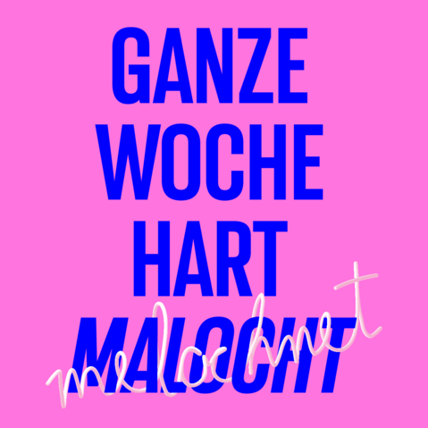 Grafik: Schriftzug »Ganze Woche hart malocht« in Blau auf pinkem Hintergrund. Der Schriftzug »melochnet« schlängelt sich in einem dreidimensional anmutenden Weiß, das an eine Nudel erinnern soll, um das blaue Wort »malocht«.