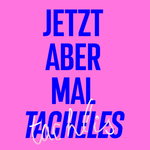 Grafik: Schriftzug »Jetzt mal Tacheles« in Blau auf pinkem Hintergrund. Der Schriftzug »Tachlis« schlängelt sich in einem dreidimensional anmutenden Weiß, das an eine Nudel erinnern soll, um das blaue Wort »Tacheles«.