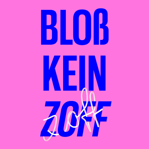 Grafik: Schriftzug »Blß kein' Zoff« in Blau auf pinkem Hintergrund. Der Schriftzug »Zoff« schlängelt sich in einem dreidimensional anmutenden Weiß, das an eine Nudel erinnern soll, um das blaue Wort »Zoff«.
